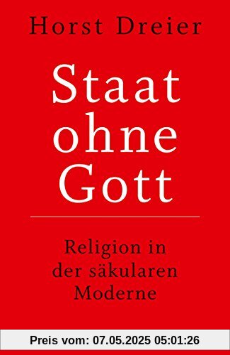 Staat ohne Gott: Religion in der säkularen Moderne