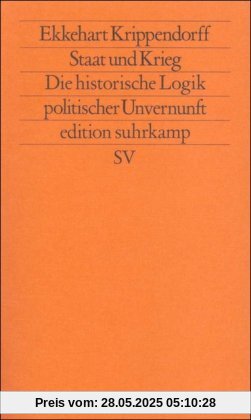 Staat und Krieg: Die historische Logik politischer Unvernunft