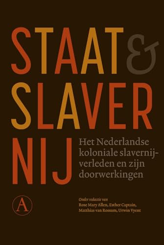 Staat & slavernij: het Nederlandse koloniale slavernijverleden en zijn doorwerkingen