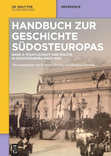 Staatlichkeit und Politik in Südosteuropa nach 1800 (Handbuch zur Geschichte Südosteuropas)