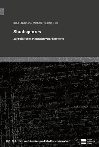 Staatsgenres: Zur politischen Dimension von Filmgenres (Schriften zur Literatur- und Medienwissenschaft) von Hagen University Press
