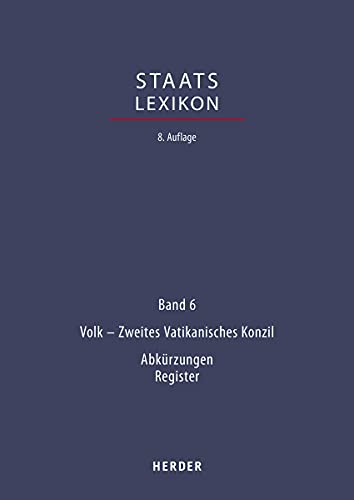Staatslexikon: Recht - Wirtschaft - Gesellschaft. Bd. 6: Volk - Zweites Vatikanisches Konzil; Verzeichnisse, Register (Staatslexikon 8. Aufl.)