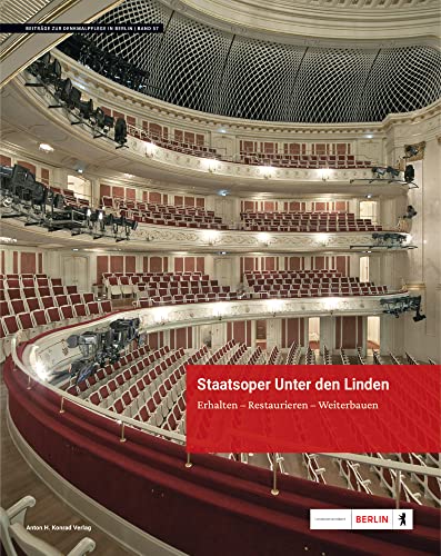 Staatsoper Unter den Linden: Erhalten – Restaurieren – Weiterbauen (Beiträge zur Denkmalpflege in Berlin) von Konrad Anton