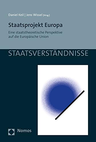 Staatsprojekt Europa: Eine staatstheoretische Perspektive auf die Europäische Union (Staatsverständnisse, Band 137) von Nomos Verlagsgesellschaft