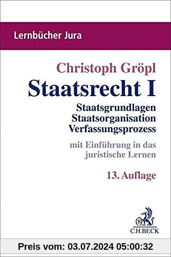 Staatsrecht I: Staatsgrundlagen, Staatsorganisation, Verfassungsprozess (Lernbücher Jura)