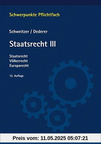 Staatsrecht III: Staatsrecht, Völkerrecht, Europarecht (Schwerpunkte Pflichtfach)