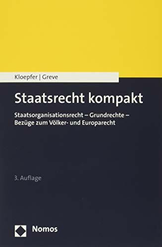 Staatsrecht kompakt: Staatsorganisationsrecht - Grundrechte - Bezüge zum Völker- und Europarecht Staatsrecht kompakt: Staatsorganisationsrecht - Grundrechte - Bezüge zum Völker- und Europarecht