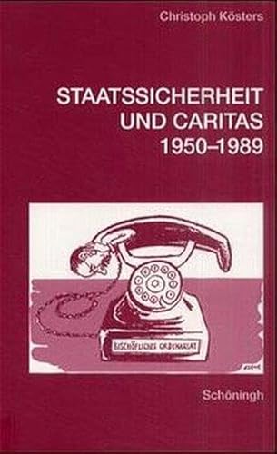Staatssicherheit und Caritas 1950-1989: Zur politischen Geschichte der katholischen Kirche in der DDR von Brill | Schöningh