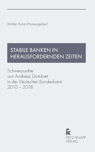 Stabile Banken in herausfordernden Zeiten: Schwerpunkte von Andreas Dombret in der Deutschen Bundesbank 2010 – 2018