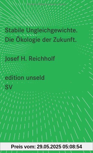 Stabile Ungleichgewichte: Die Ökologie der Zukunft (edition unseld)
