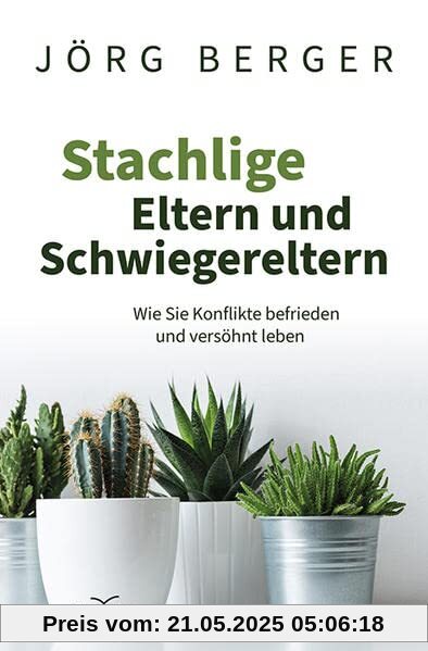 Stachlige Eltern und Schwiegereltern: Wie Sie Konflikte befrieden und versöhnt leben Stachlige Eltern und Schwiegereltern: Wie Sie Konflikte befrieden und versöhnt leben