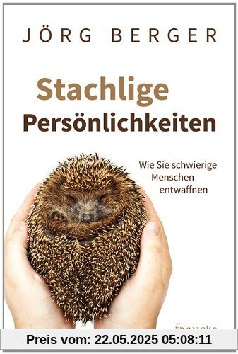 Stachlige Persönlichkeiten: Wie Sie schwierige Menschen entwaffnen Stachlige Persönlichkeiten: Wie Sie schwierige Menschen entwaffnen