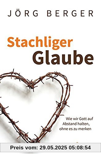 Stachliger Glaube: Wie wir Gott auf Abstand halten, ohne es zu merken Stachliger Glaube: Wie wir Gott auf Abstand halten, ohne es zu merken