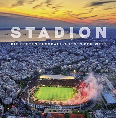 Stadion: Die besten Fußball-Arenen der Welt Stadion: Die besten Fußball-Arenen der Welt von Die Werkstatt GmbH