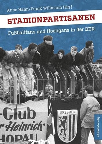 Stadionpartisanen: Fußballfans und Hooligans in der DDR von Mitteldeutscher Verlag