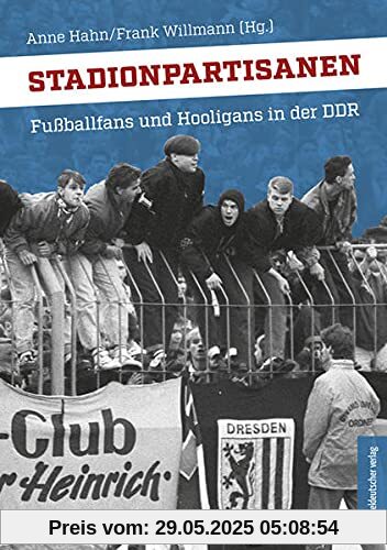 Stadionpartisanen: Fußballfans und Hooligans in der DDR