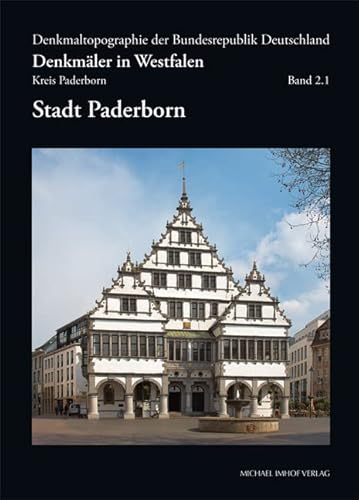 Stadt Paderborn: Denkmäler in Westfalen - Kreis Paderborn - Denkmaltopagraphie Bundesrepublik Deutschland (Denkmaltopographie Bundesrepublik Deutschland) von Imhof Verlag