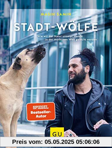Stadt-Wölfe: Wie wir der Natur unserer Hunde in der modernen Welt gerecht werden (GU Tier Spezial)