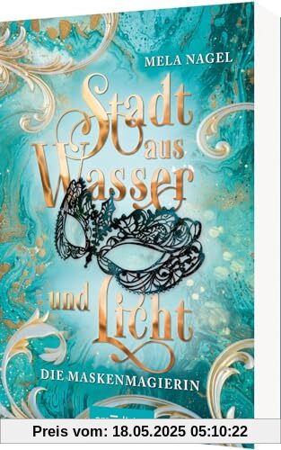 Stadt aus Wasser und Licht – Die Maskenmagierin (Stadt aus Wasser und Licht 1): Slow Burn Romantasy in der Traumstadt Venedig | Mit wunderschönem Page Overlay