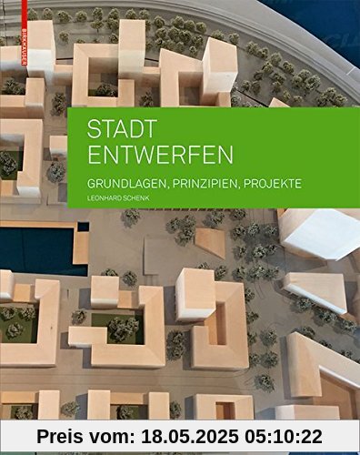 Stadt entwerfen: Grundlagen, Prinzipien, Projekte