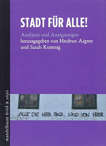Stadt für alle: Analysen und Aneignungen (kritik & utopie) von Mandelbaum Verlag