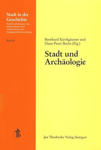 Stadt und Archäologie (Stadt in der Geschichte: Veröffentlichungen des Südwestdeutschen Arbeitskreises für Stadtgeschichtsforschung, Band 26)