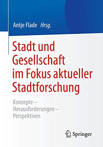 Stadt und Gesellschaft im Fokus aktueller Stadtforschung: Konzepte-Herausforderungen-Perspektiven Stadt und Gesellschaft im Fokus aktueller Stadtforschung: Konzepte-Herausforderungen-Perspektiven