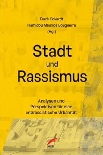 Stadt und Rassismus: Analysen und Perspektiven für eine antirassistische Urbanität