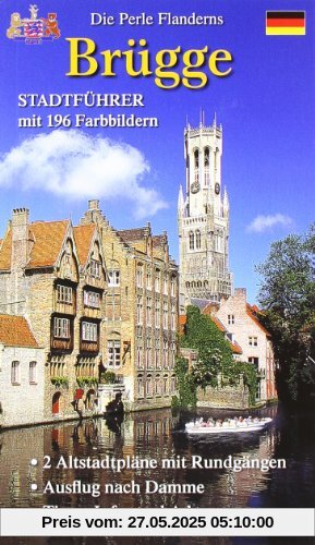 Stadtführer Brügge: Die Perle Flanderns. 2 Altstadtpläne mit Rundgängen. Ausflug nach Damme