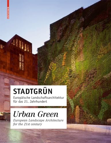 Stadtgrün / Urban Green: Europäische Landschaftsarchitektur für das 21. Jahrhundert / European Landscape Design for the 21st century von Birkhauser
