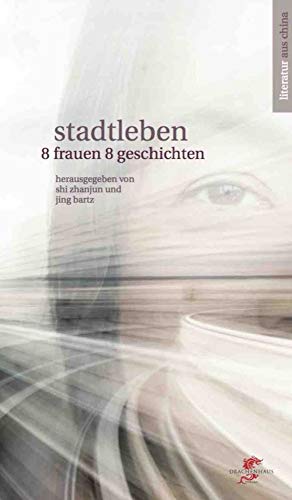 Stadtleben: Acht Frauen, acht Geschichten (Literatur aus und über China) von Drachenhaus Verlag