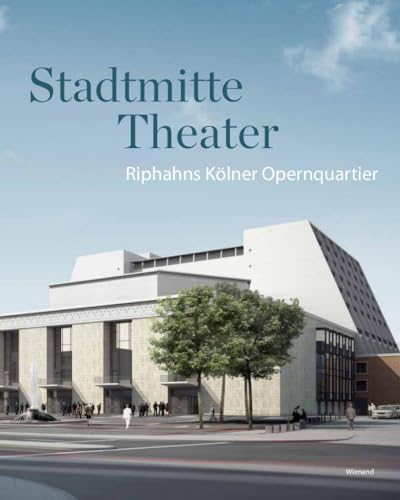 Stadtmitte Theater: Riphahns Kölner Opernquartier von Wienand Verlag & Medien