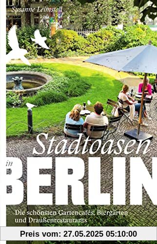 Stadtoasen in Berlin: Die schönsten Gartencafés, Biergärten und Draußenrestaurants
