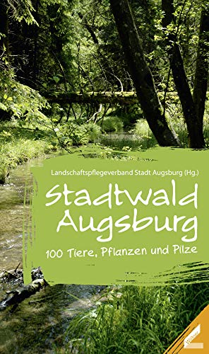Stadtwald Augsburg: 100 Tiere, Pflanzen und Pilze