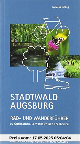 Stadtwald Augsburg: Rad- und Wanderführer zu Quellbächen, Lechkanälen und Lechheiden Stadtwald Augsburg: Rad- und Wanderführer zu Quellbächen, Lechkanälen und Lechheiden