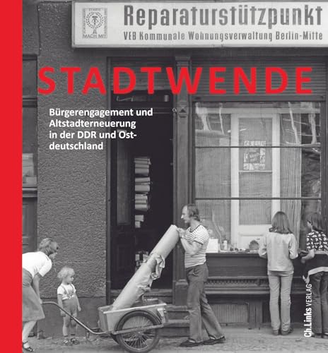 Stadtwende: Bürgerengagement und Altstadterneuerung in der DDR und Ostdeutschland (Forschungen zur DDR- und ostdeutschen Gesellschaft, Band 111)