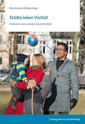 Städte leben Vielfalt: Fallstudien zum sozialen Zusammenhalt Städte leben Vielfalt: Fallstudien zum sozialen Zusammenhalt von Verlag Bertelsmann Stiftung