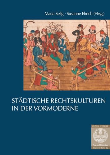Städtische Rechtskulturen in der Vormoderne (Forum Mittelalter - Studien) von Schnell & Steiner