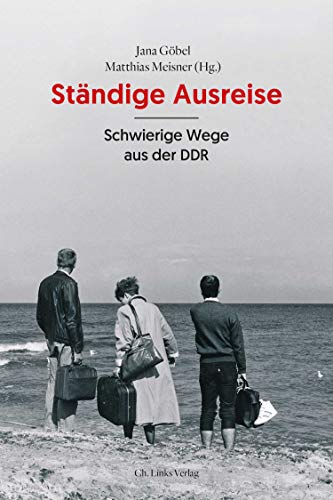 Ständige Ausreise: Schwierige Wege aus der DDR