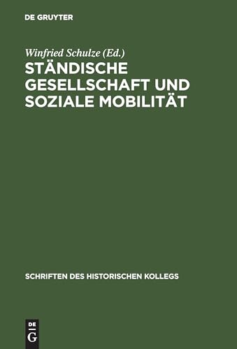 Ständische Gesellschaft und Soziale Mobilität (Schriften des Historischen Kollegs, 12, Band 12) von De Gruyter Oldenbourg