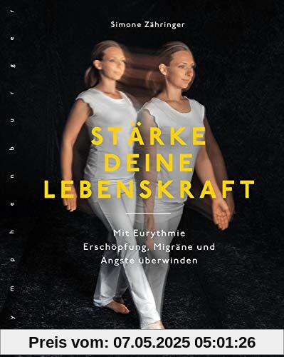 Stärke deine Lebenskraft: Mit Eurythmie Erschöpfung, Migräne und Ängste überwinden Stärke deine Lebenskraft: Mit Eurythmie Erschöpfung, Migräne und Ängste überwinden