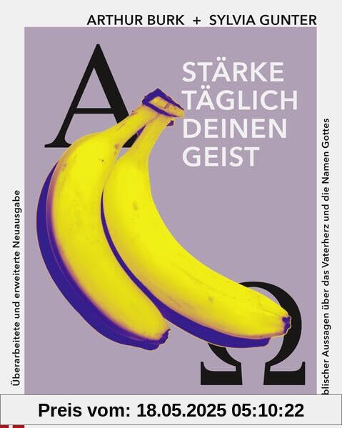 Stärke täglich deinen Geist - 15. Auflage - Neue, überarbeitete und erweiterte Ausgabe: Auf der Grundlage der Segnungen des Vaters und der Namen Gottes Stärke täglich deinen Geist - 15. Auflage - Neue, überarbeitete und erweiterte Ausgabe: Auf der Grundlage der Segnungen des Vaters und der Namen Gottes