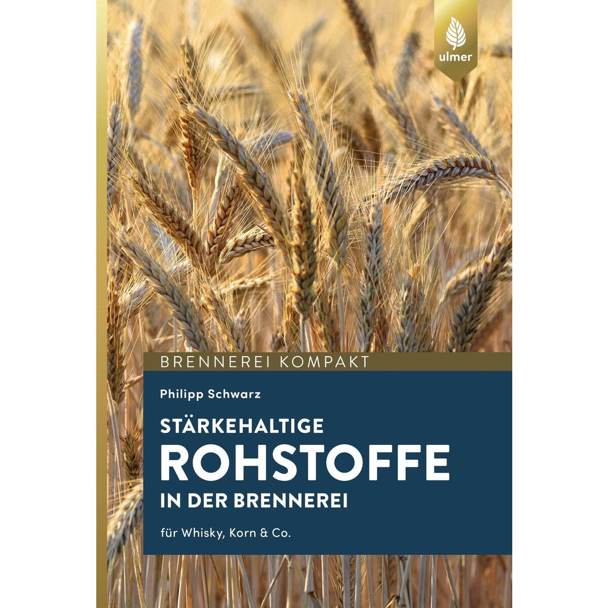 Stärkehaltige Rohstoffe für die Brennerei von Ulmer Eugen Verlag