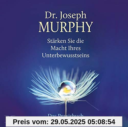 Stärken Sie die Macht Ihres Unterbewusstseins: Das Praxishörbuch (Lebenshilfe)