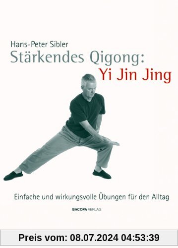 Stärkendes Qi Gong: Yi Jin Jing: Einfache und wirkungsvolle Übungen für den Alltag