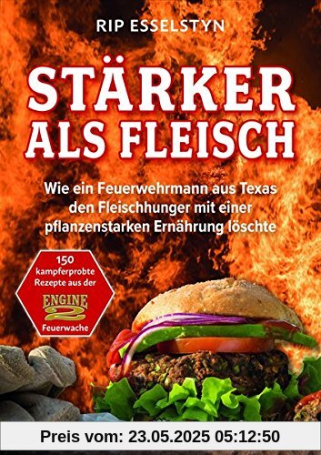 Stärker als Fleisch - Wie ein Feuerwehrmann aus Texas den Fleischhunger mit einer pflanzenstarken Ernährung löschte
