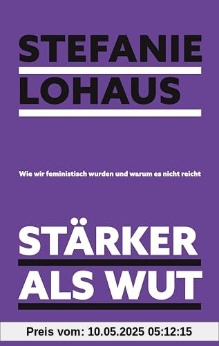 Stärker als Wut: Wie wir feministisch wurden und warum es nicht reicht | Das Buch der »Missy Magazine«-Gründerin Stärker als Wut: Wie wir feministisch wurden und warum es nicht reicht | Das Buch der »Missy Magazine«-Gründerin