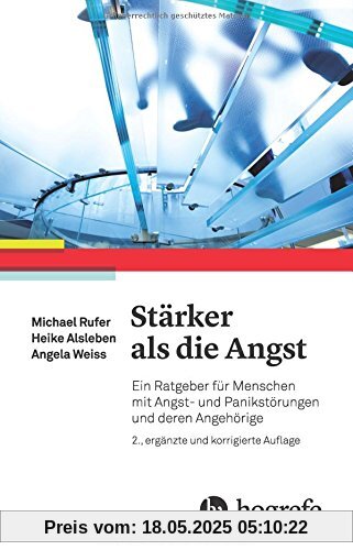 Stärker als die Angst: Ein Ratgeber für Menschen mit Angst- und Panikstörungen und deren Angehörige