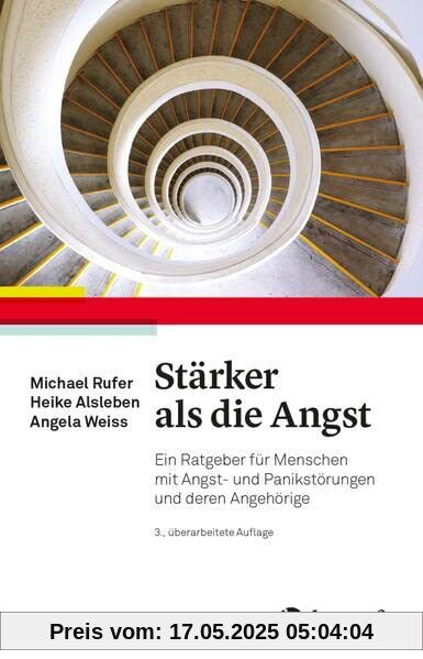 Stärker als die Angst: Ein Ratgeber für Menschen mit Angst– und Panikstörungen und deren Angehörige
