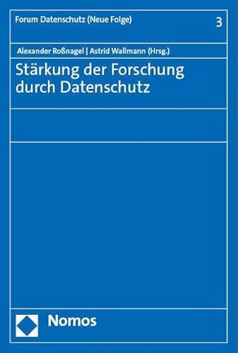 Stärkung der Forschung durch Datenschutz (Forum Datenschutz (Neue Folge)) von Nomos